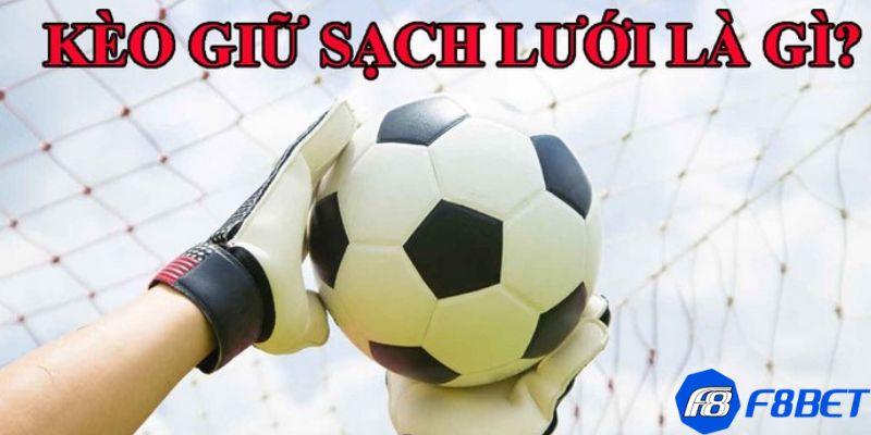 Kèo giữ sạch lưới Giải thích sơ lược về kèo giữ sạch lưới là gì?